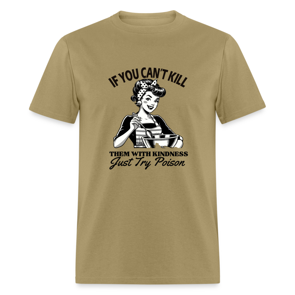 If You Can't Kill Them With Kindness Just Try Poison T-Shirt - Color: khaki