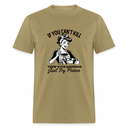 If You Can't Kill Them With Kindness Just Try Poison T-Shirt - Color: khaki