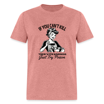 If You Can't Kill Them With Kindness Just Try Poison T-Shirt - Color: heather mauve