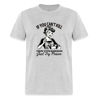 If You Can't Kill Them With Kindness Just Try Poison T-Shirt - Color: heather gray