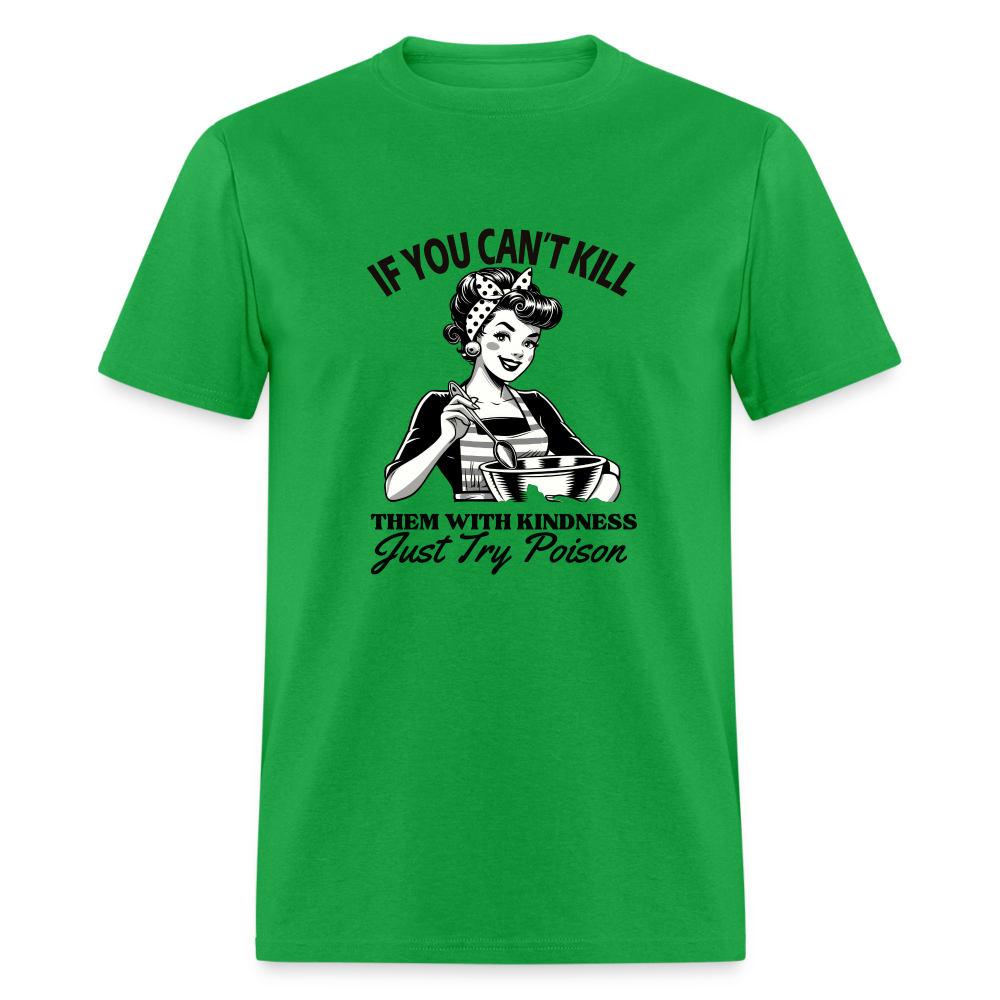 If You Can't Kill Them With Kindness Just Try Poison T-Shirt - Color: bright green