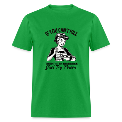 If You Can't Kill Them With Kindness Just Try Poison T-Shirt - Color: bright green