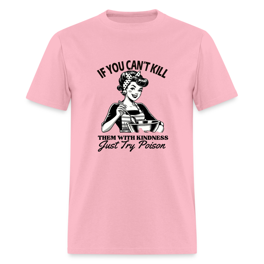 If You Can't Kill Them With Kindness Just Try Poison T-Shirt - Color: pink