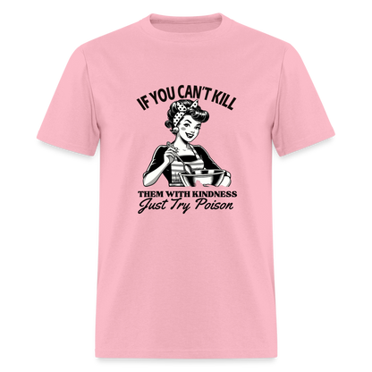 If You Can't Kill Them With Kindness Just Try Poison T-Shirt - Color: pink