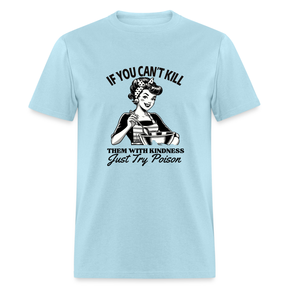 If You Can't Kill Them With Kindness Just Try Poison T-Shirt - Color: powder blue