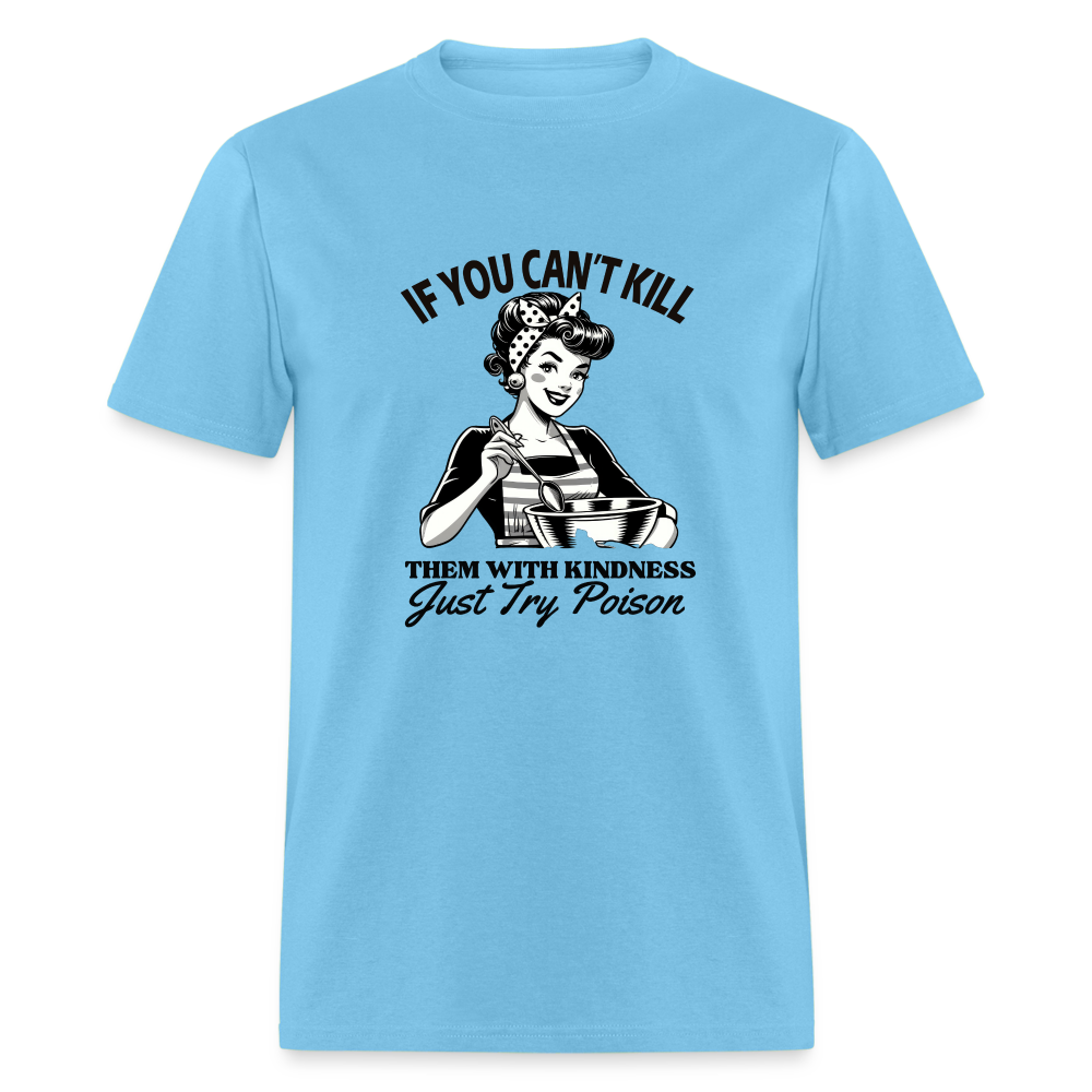 If You Can't Kill Them With Kindness Just Try Poison T-Shirt - Color: aquatic blue