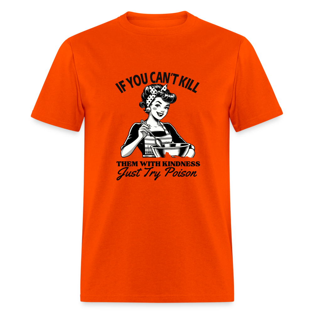 If You Can't Kill Them With Kindness Just Try Poison T-Shirt - Color: orange