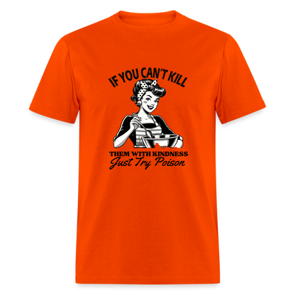 If You Can't Kill Them With Kindness Just Try Poison T-Shirt - Color: orange