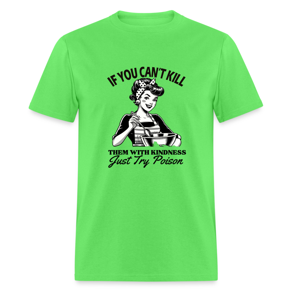 If You Can't Kill Them With Kindness Just Try Poison T-Shirt - Color: kiwi