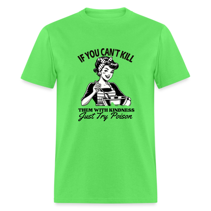 If You Can't Kill Them With Kindness Just Try Poison T-Shirt - Color: kiwi