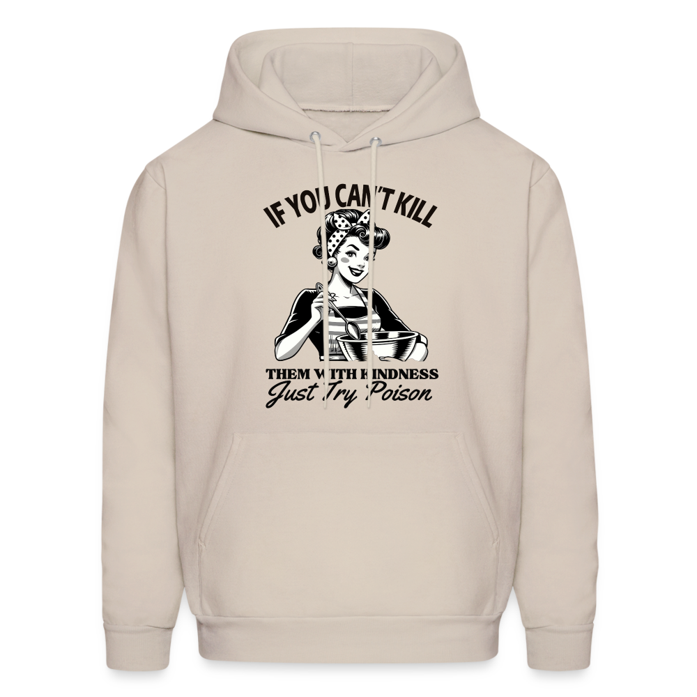 If You Can't Kill Them With Kindness Just Try Poison Hoodie - Color: Sand