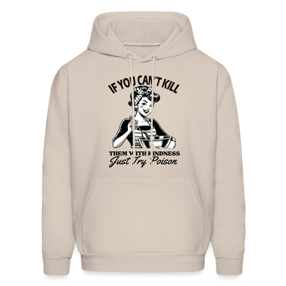 If You Can't Kill Them With Kindness Just Try Poison Hoodie - Color: Sand