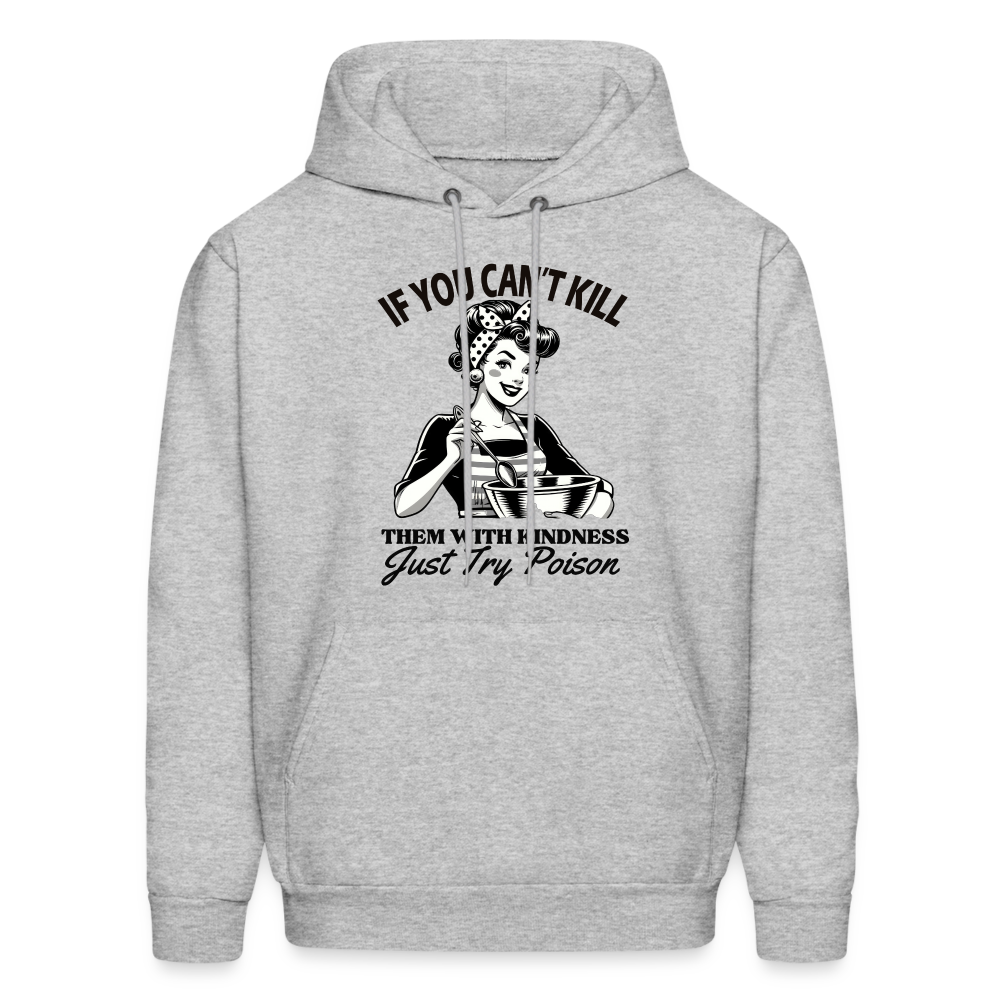 If You Can't Kill Them With Kindness Just Try Poison Hoodie - Color: heather gray