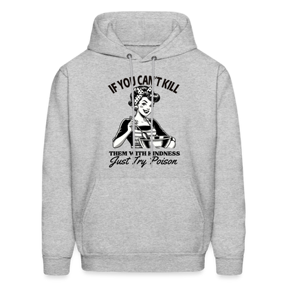 If You Can't Kill Them With Kindness Just Try Poison Hoodie - Color: heather gray