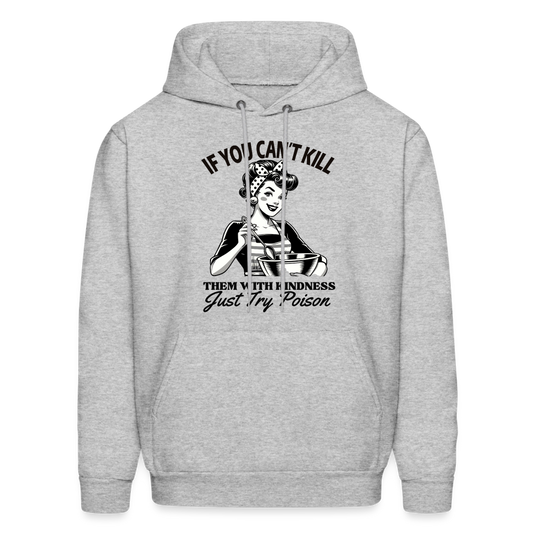 If You Can't Kill Them With Kindness Just Try Poison Hoodie - Color: heather gray