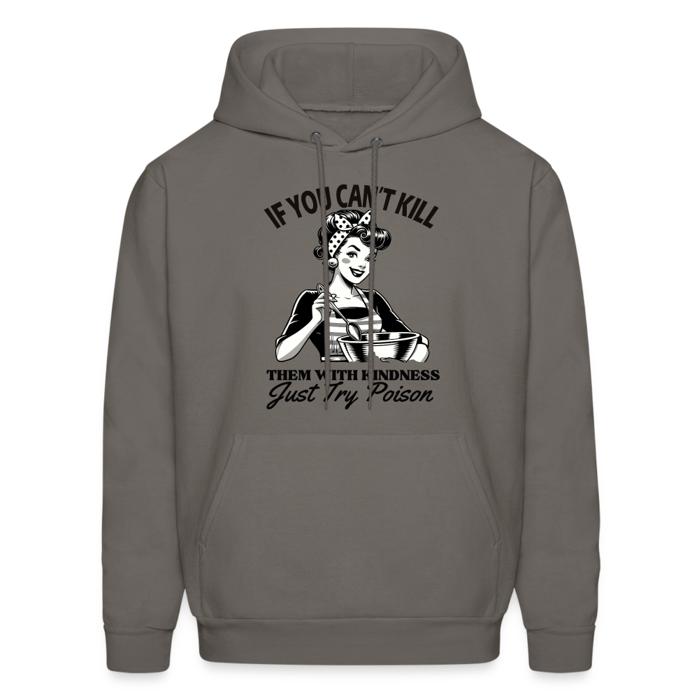 If You Can't Kill Them With Kindness Just Try Poison Hoodie - Color: asphalt gray