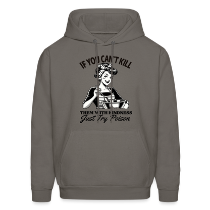 If You Can't Kill Them With Kindness Just Try Poison Hoodie - Color: asphalt gray