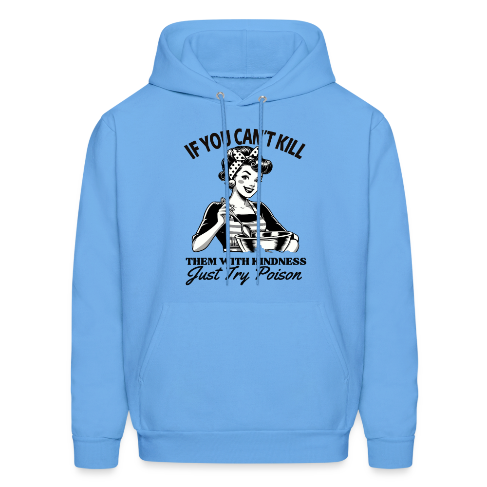 If You Can't Kill Them With Kindness Just Try Poison Hoodie - Color: carolina blue