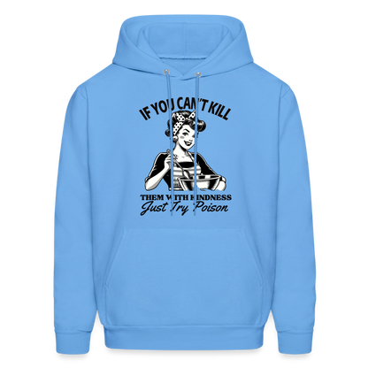 If You Can't Kill Them With Kindness Just Try Poison Hoodie - Color: carolina blue