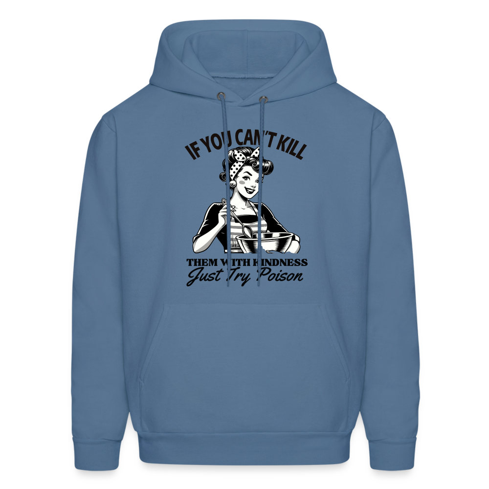 If You Can't Kill Them With Kindness Just Try Poison Hoodie - Color: denim blue