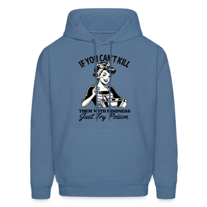 If You Can't Kill Them With Kindness Just Try Poison Hoodie - Color: denim blue