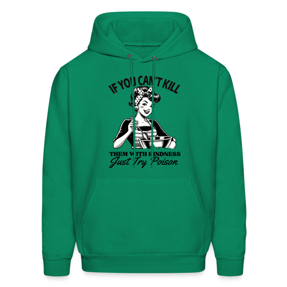 If You Can't Kill Them With Kindness Just Try Poison Hoodie - Color: kelly green