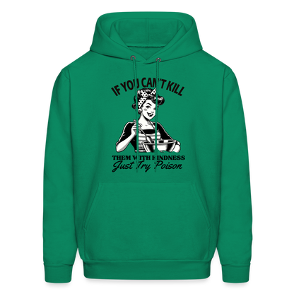 If You Can't Kill Them With Kindness Just Try Poison Hoodie - Color: kelly green