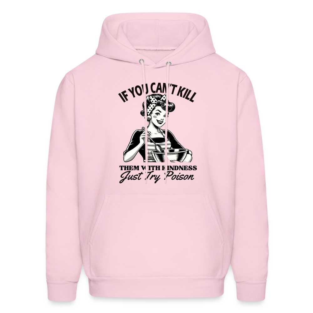 If You Can't Kill Them With Kindness Just Try Poison Hoodie - Color: pale pink