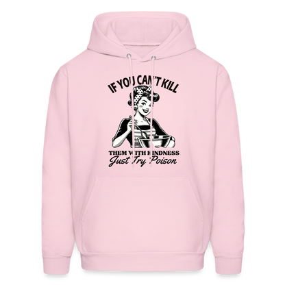 If You Can't Kill Them With Kindness Just Try Poison Hoodie - Color: pale pink