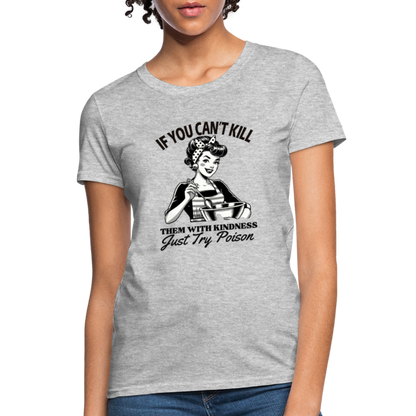 If You Can't Kill Them With Kindness Just Try Poison Women's T-Shirt - Color: heather gray