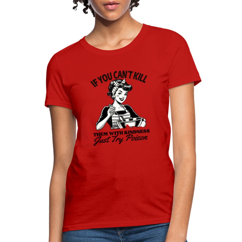 If You Can't Kill Them With Kindness Just Try Poison Women's T-Shirt - Color: red