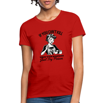 If You Can't Kill Them With Kindness Just Try Poison Women's T-Shirt - Color: red