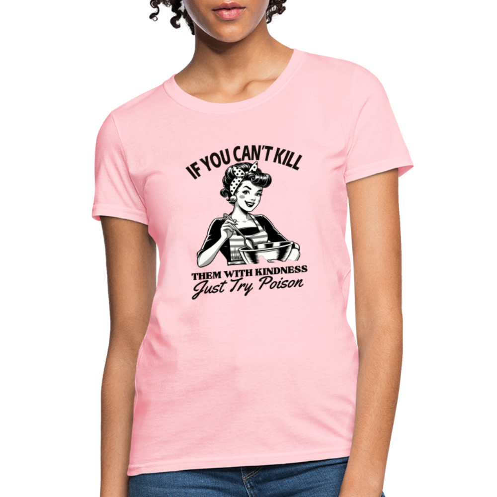 If You Can't Kill Them With Kindness Just Try Poison Women's T-Shirt - Color: pink