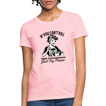 If You Can't Kill Them With Kindness Just Try Poison Women's T-Shirt - Color: pink