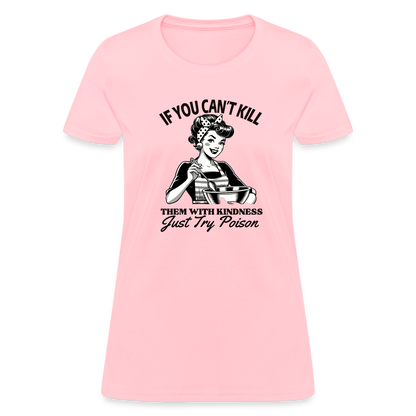 If You Can't Kill Them With Kindness Just Try Poison Women's T-Shirt - Color: pink