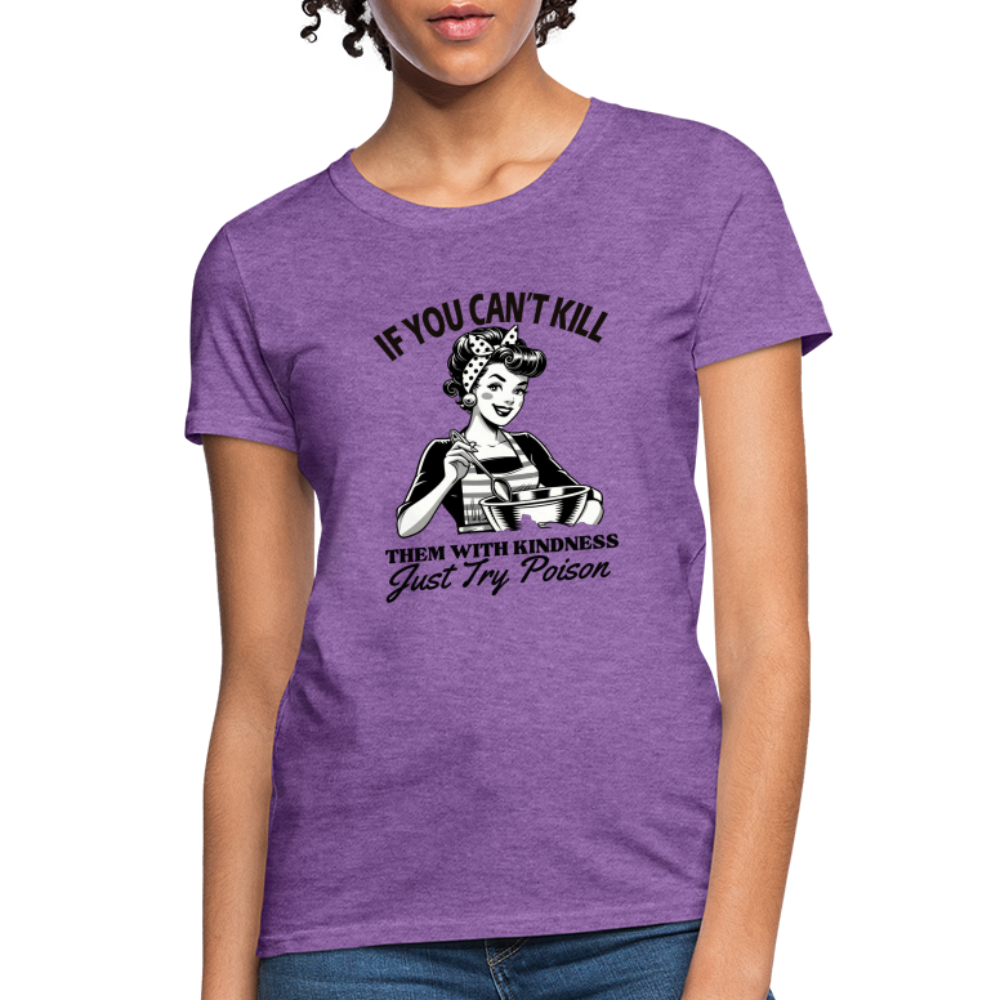 If You Can't Kill Them With Kindness Just Try Poison Women's T-Shirt - Color: purple heather