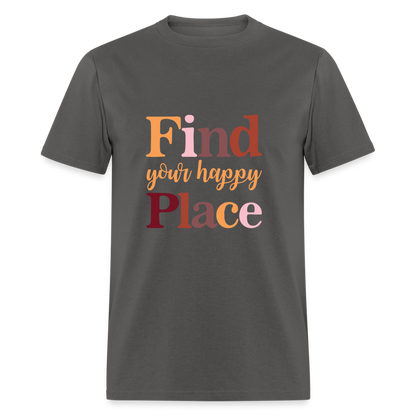 Find Your Happy Place T-Shirt - Color: charcoal