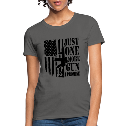 Just One More Gun I Promise Women's T-Shirt - charcoal