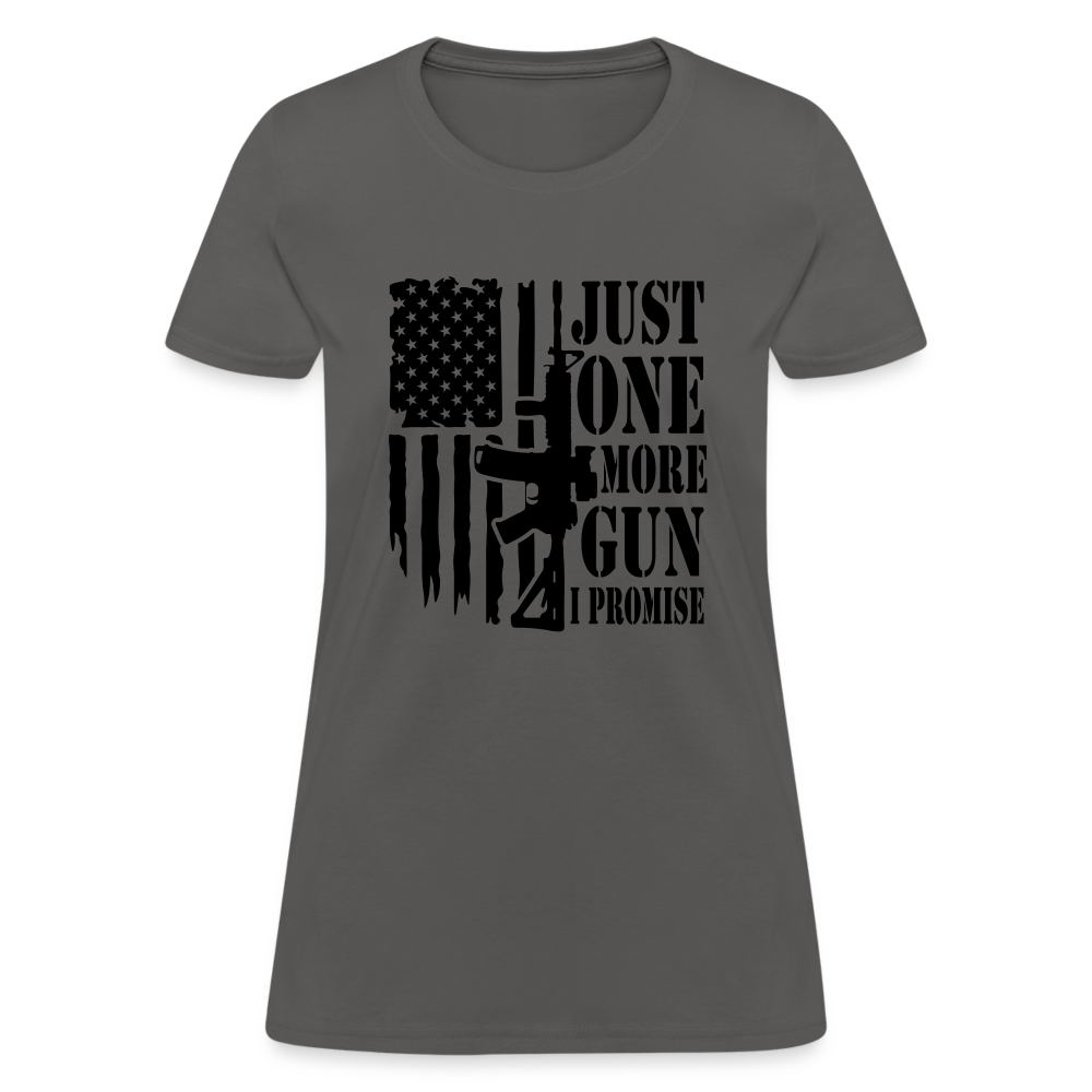 Just One More Gun I Promise Women's T-Shirt - charcoal