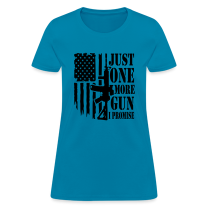 Just One More Gun I Promise Women's T-Shirt - turquoise