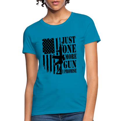 Just One More Gun I Promise Women's T-Shirt - turquoise