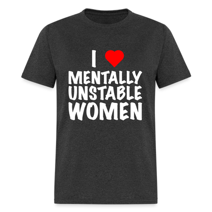 I Heart Mentally Unstable Women T-Shirt - heather black