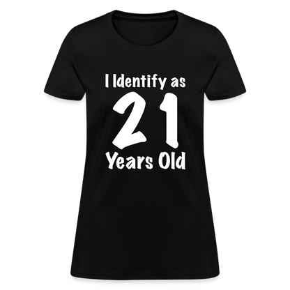 I Identify as 21 Years Old Women's T-Shirt (Birthday) - black