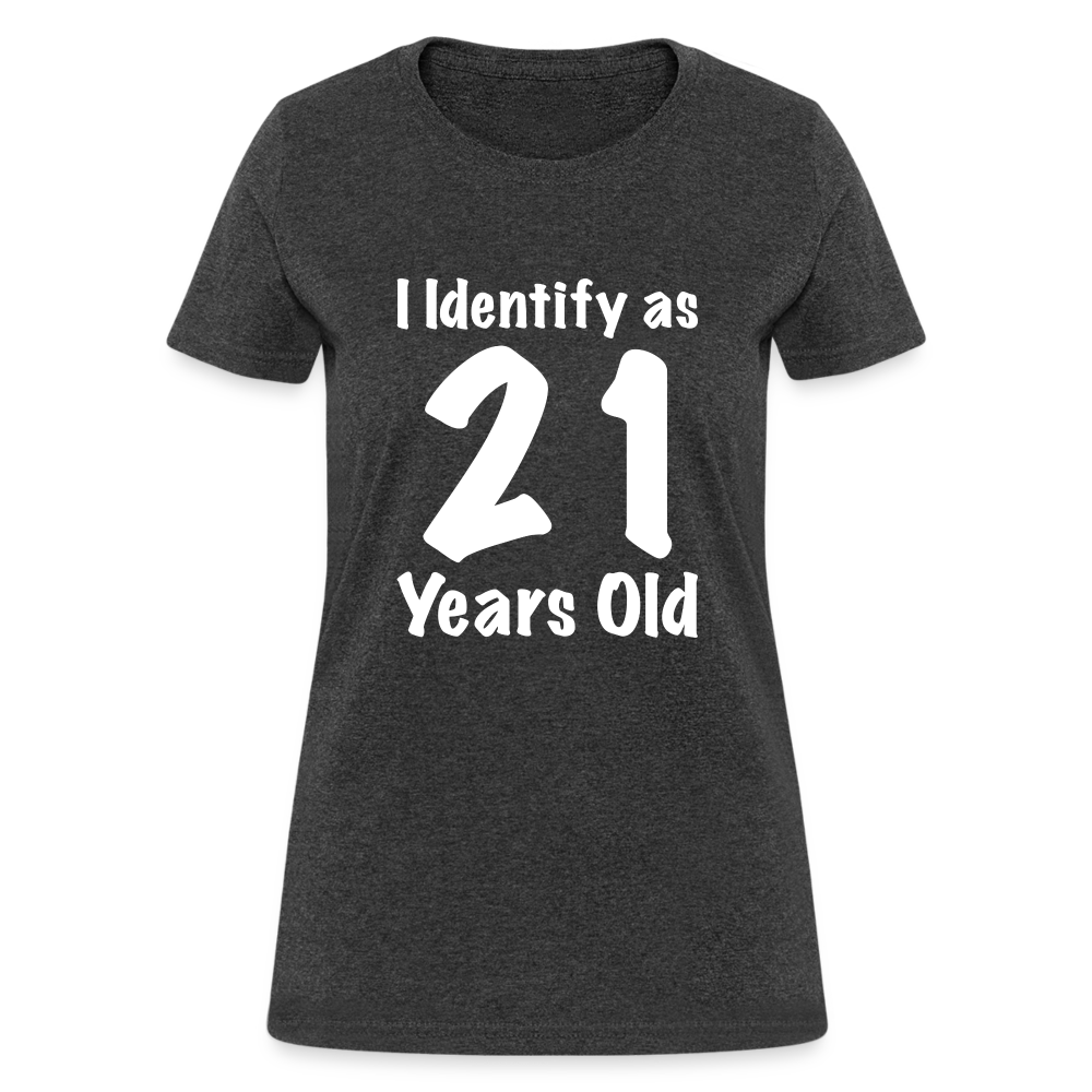 I Identify as 21 Years Old Women's T-Shirt (Birthday) - heather black