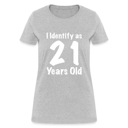 I Identify as 21 Years Old Women's T-Shirt (Birthday) - heather gray