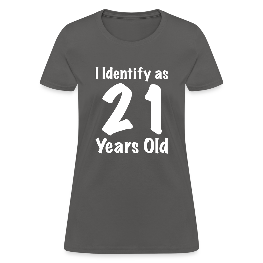 I Identify as 21 Years Old Women's T-Shirt (Birthday) - charcoal