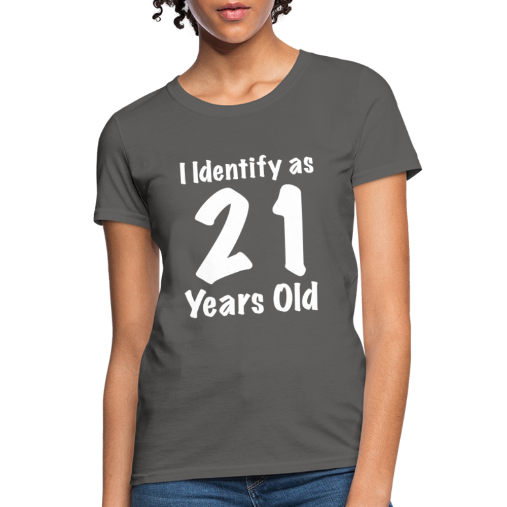 I Identify as 21 Years Old Women's T-Shirt (Birthday) - charcoal