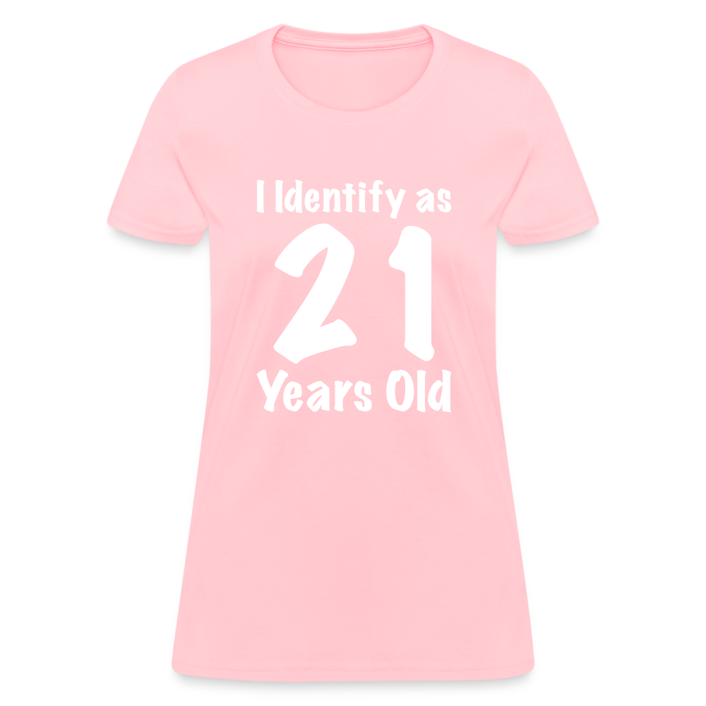 I Identify as 21 Years Old Women's T-Shirt (Birthday) - pink