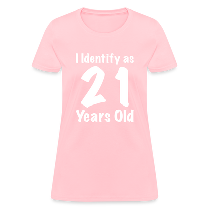 I Identify as 21 Years Old Women's T-Shirt (Birthday) - pink