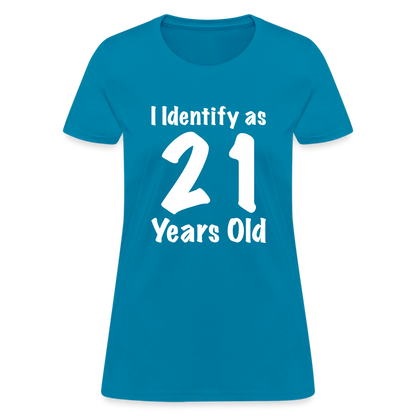 I Identify as 21 Years Old Women's T-Shirt (Birthday) - turquoise